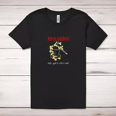 Buy Abracadabra! Nope You're Still A C*nt Adult T-Shirt • 17.99£