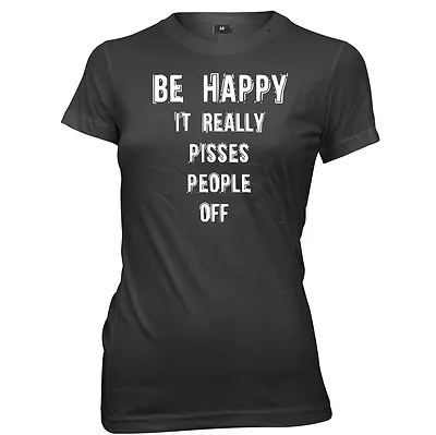 Buy Be Happy It Really Pisses People Off Womens Ladies Funny Slogan T-shirt • 11.99£