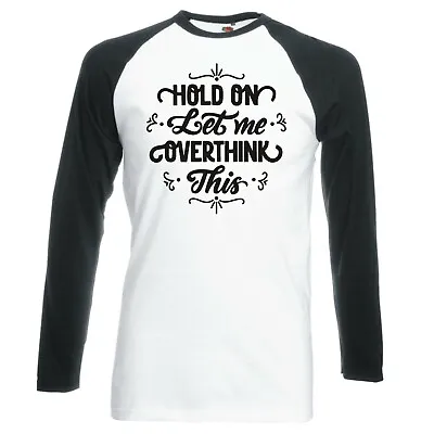 Buy Funny  Hold On, Let Me Overthink This  Raglan Longsleeve Baseball T-shirt • 16.99£