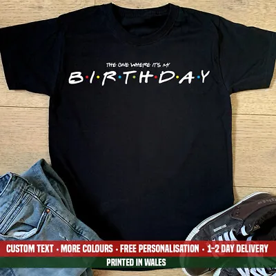 Buy The One Where It's My Birthday T-shirt Funny Friends Boyfriend Theme Gift Top • 13.99£