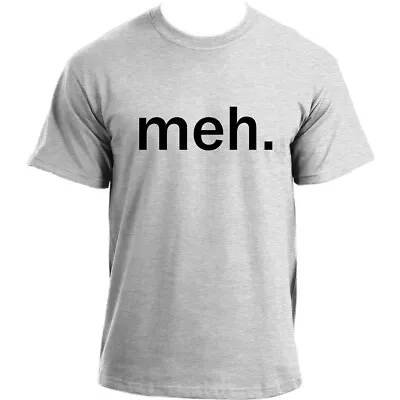 Buy Meh Funny T Shirts - Geek Nerd Sarcastic Attitude T-shirt For Men • 14.99£
