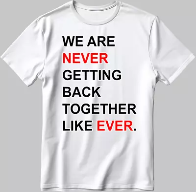 Buy We Are Never Getting Back Together Like Eve. Short Sleeve T Shirt Men/Women E171 • 9.98£