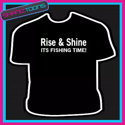 Buy Rise & Shine Fishing Time Adults Mens T Shirt • 9.49£