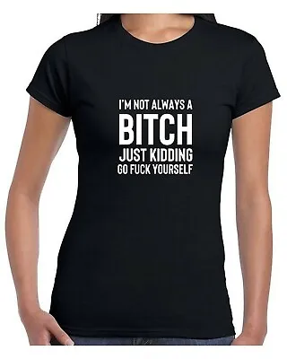 Buy Funny Womens I'm Not Always A Bitch T Shirt Tee Joke Sarcastic Rude Gift Top • 11.99£