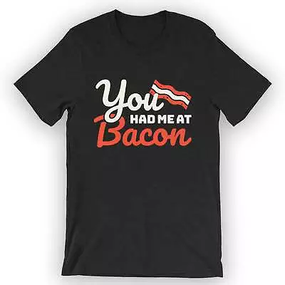Buy Unisex You Had Me At Bacon T-Shirt Funny Bacon T-Shirt • 23.01£