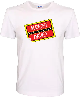 Buy Alright Dave? - Trigger Only Fools And Horses Inspired Funny 100% Cotton T-Shirt • 11.99£
