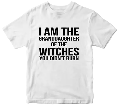 Buy I Am The Granddaughter Of The Witches You Didn't Burn T-shirt Horror Funny Gifts • 9.99£