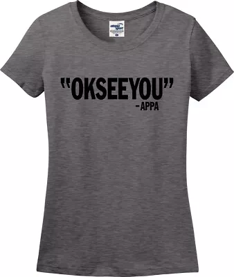 Buy Appa Ok See You OKSEEYOU Funny Missy Fit Ladies T-Shirt (S-3X) • 19.28£