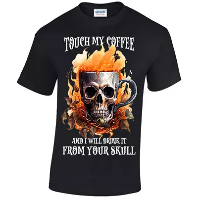 Buy Touch My Coffee And I Will Drink It From Your Skull, T-shirt Unisex S - 5XL Fire • 14.95£