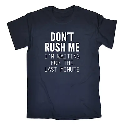 Buy Dont Rush Me Im Waiting For The Last Minute - Mens Funny Novelty T-Shirt Tshirts • 12.95£