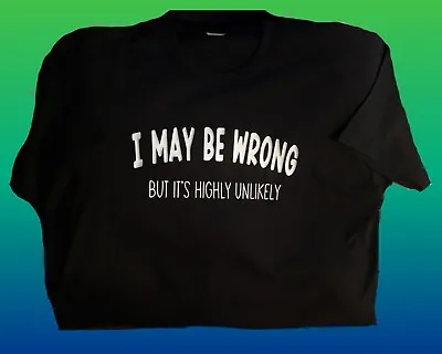 Buy I May Be Wrong But It's Highly Unlikely T-SHIRT Funny Humour Joke • 12.99£