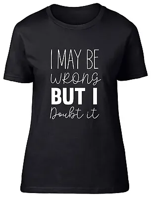 Buy I May Be Wrong But I Doubt It Fitted Womens Ladies T Shirt Gift • 8.99£