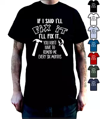 Buy If I Said I Will Fix It I'll Fix It T-Shirt Funny DIY Mens Joke Slogan Gift Tee • 13.99£