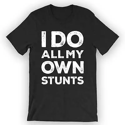 Buy Unisex I Do All My Own Stunts T-Shirt Daredevil Gift • 23.11£