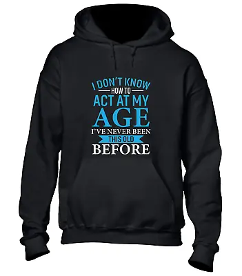 Buy I Don't Know How To Act My Age Hoody Hoodie Funny Printed Slogan Dad Mum Top • 16.99£