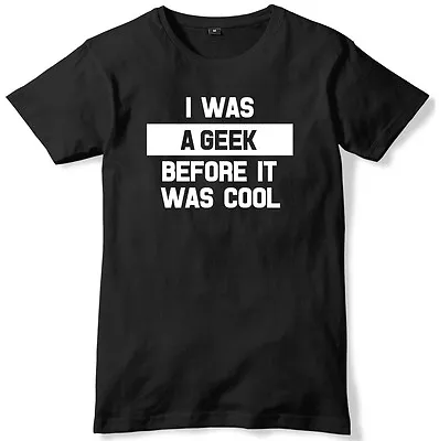 Buy I Was A Geek Before It Was Cool Mens Funny Unisex T-Shirt • 11.99£