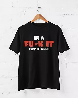 Buy Funny Sarcastic Joke Rude T Shirt In A F*ck It Type Of A Mood Swearing FAF Gift • 15.95£