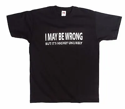 Buy I MAY BE WRONG But It's Highly Unlikely Funny T Shirt • 4.90£