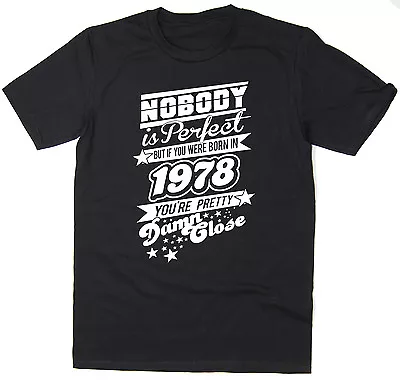 Buy Nobody Is Perfect - Born In 1978 - Mens Funny Printed T-Shirt  - Many Colours • 12.95£