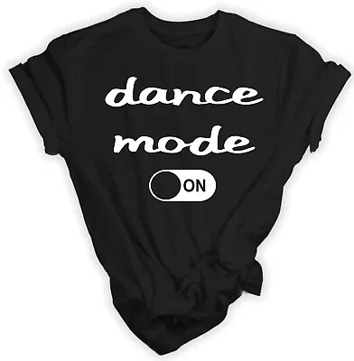Buy Dancing T-Shirt For Dancer Dance Mode On Gift For Dancer Night Out Top Partywear • 15.95£