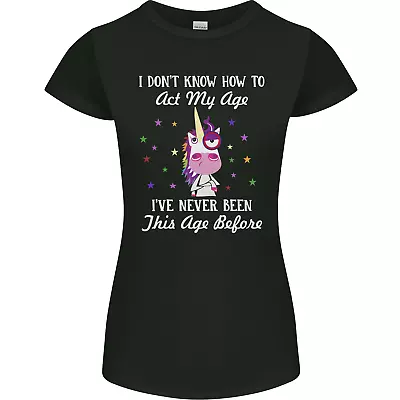 Buy How To Act My Age Funny Unicorn Birthday Womens Petite Cut T-Shirt • 9.99£