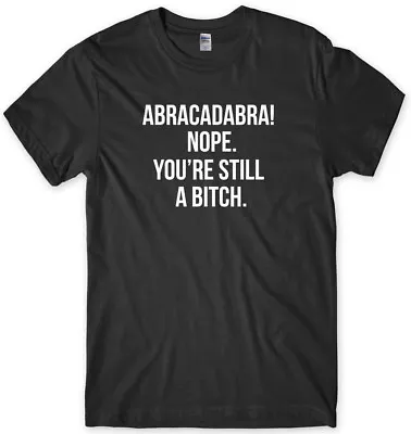 Buy ABRACADABRA! Nope You're Still A B*tch Funny Mens Unisex T-Shirt • 11.99£
