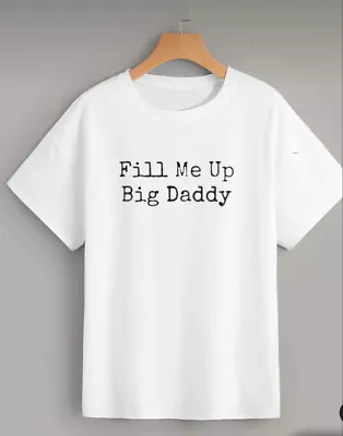Buy Fill Me Up Daddy Adult Unisex T Shirt Comedy Daddy Issues Fathers Day • 12.95£