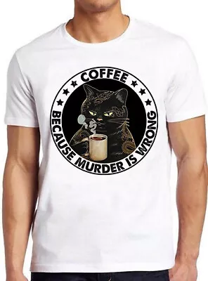 Buy Coffee Because Murder Is Wrong Parody Funny Meme Cool Gift Tee T Shirt C1179 • 6.35£