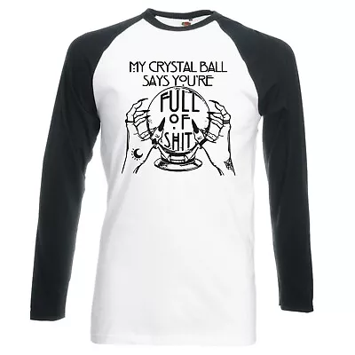 Buy My Crystal Says  You're Full Of S*** Longsleeve Baseball T-shirt • 16.99£