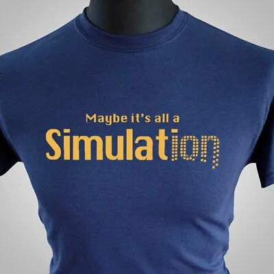 Buy Maybe It's All A Simulation T Shirt Science Theory Gamer Matrix Blue • 13.99£