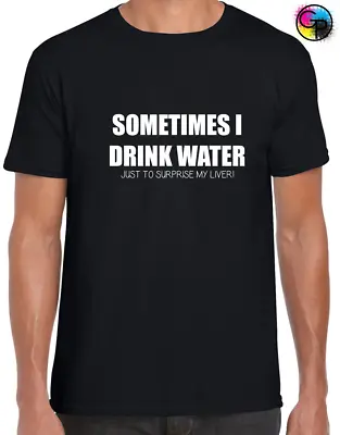 Buy Sometimes I Drink Water Mens T Shirt Tee Funny Printed Slogan Joke Design Gift • 7.99£