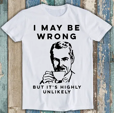 Buy I May Be Wrong But It's Highly Unlikely Best Seller Funny Gift Tee T Shirt M1429 • 6.35£