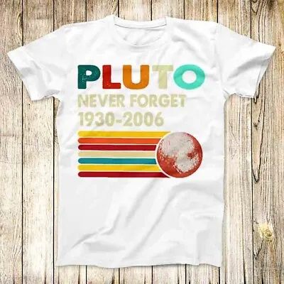 Buy Never Forget Pluto Retro Style T Shirt Meme Men Women Unisex Top Tee 4761 • 6.35£