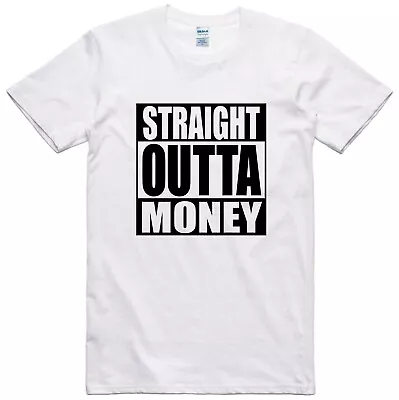 Buy Mens Funny T Shirt Straight Outta Money Novelty Gift Birthday Slogan Tee • 8.99£