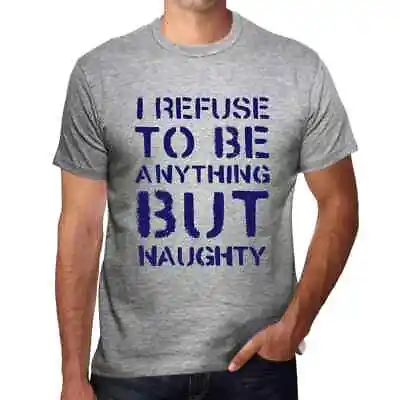 Buy Men's Graphic T-Shirt I Refuse To Be Anything But Naughty Eco-Friendly Limited • 27.59£