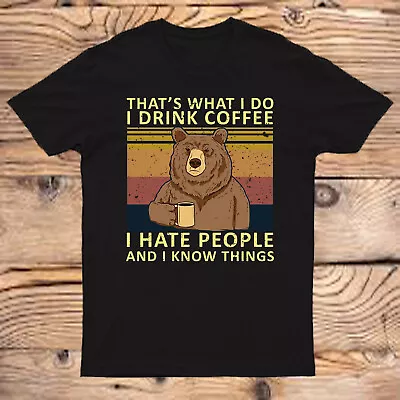 Buy Bear Drinking Coffee Funny T-Shirt I Hate People And I Know Things Bear Top #D#2 • 9.99£