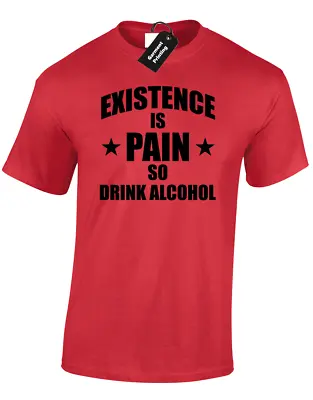 Buy Existence Is Pain Alcohol Mens T-shirt Funny Printed Quote Slogan Gift Top • 8.99£