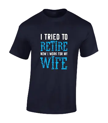 Buy I Tried To Retire My Wife Mens T Shirt Funny Top Printed Slogan Dad Husband Gift • 7.99£