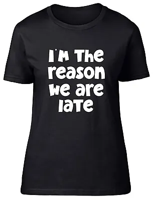 Buy Womens T Shirt Funny I'm The Reason We Are Late Ladies Tee Gift • 8.99£