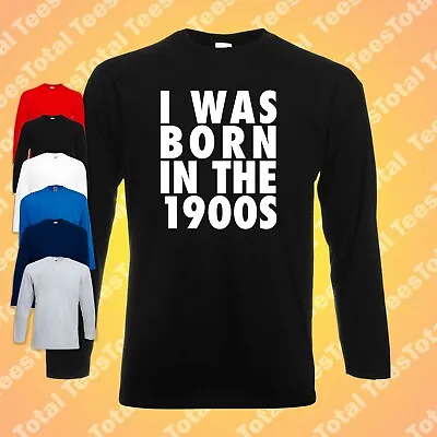Buy I Was Born In The 1900s Longsleeve T-Shirt | Retro | Old | 70s | 80s | 90s | • 17.09£