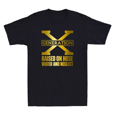 Buy Gen X Raised On Hose Water And Neglect Funny Sarcastic Quote Humor Men's T-Shirt • 14.99£