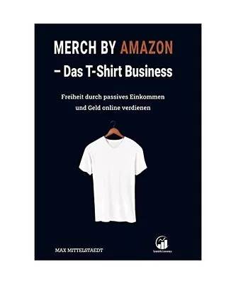 Buy Das T-Shirt Business - Merch By Amazon (MbA): Geld Online Verdienen Und Freiheit • 6.85£