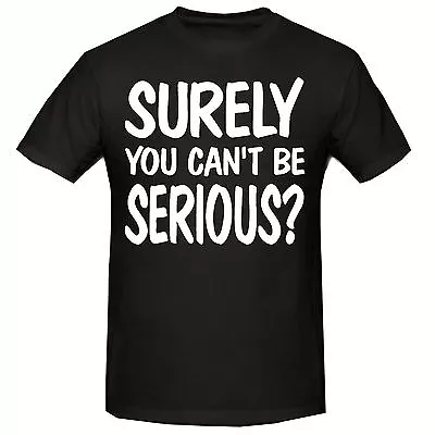 Buy You Can't Be Serious Men's Funny Novelty T Shirt,sm-3xl,slogan T-shirt. • 7.99£