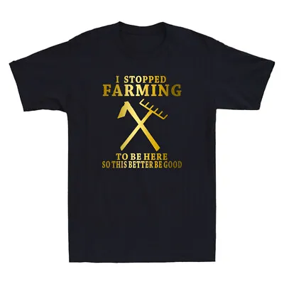 Buy I Stopped Farming So This Better Be Good Funny Saying Gift Novelty Men's T-Shirt • 16.99£