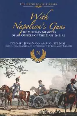 Buy Jean-Nicolas-Auguste Noel / With Napoleon’s Guns The Military Memoirs 2016 • 18.46£