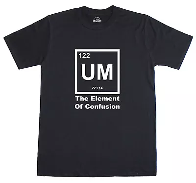Buy Science T Shirt Mens UM The Element Of Confusion Science Geek Regular Fit Tee • 9.99£