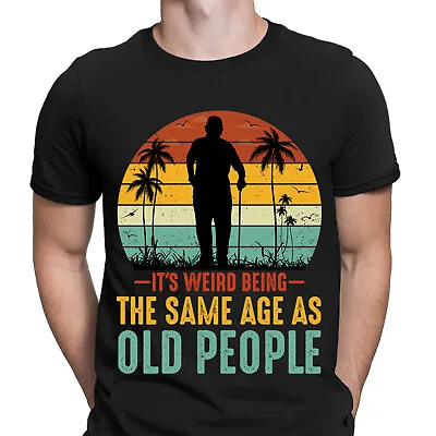 Buy Its Weird Being The Same Age As Old People Funny Novelty Mens T-Shirts Top #RD#2 • 9.99£