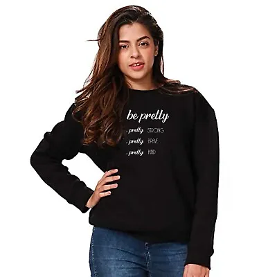 Buy Be Pretty Strong Kind Sweatshirt Sweater Women Ladies Jumper Birthday Gift Cute • 16.99£