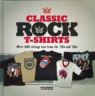 Buy Classic Rock T-Shirts By Lisa Kidner & Sam Knee (Hardback) • 3.44£