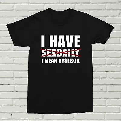 Buy I Have Sexdaily I Mean Dyslexia T-Shirt Funny Offensive Can't Spell B-Day Gift • 11.99£